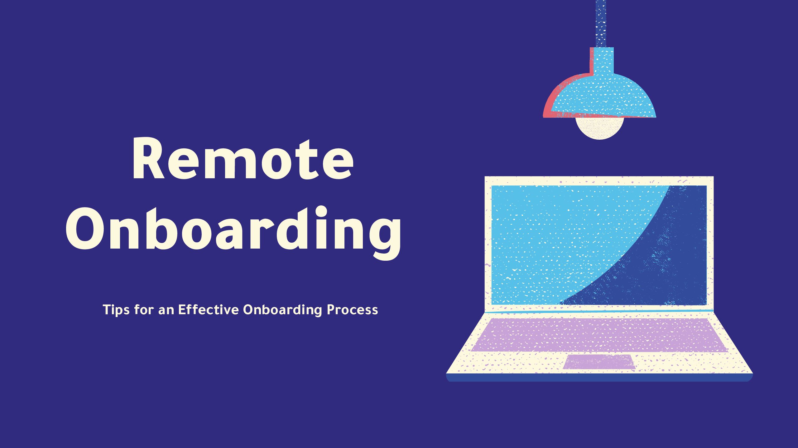 Remote Onboarding: Tips for an Effective Onboarding Process