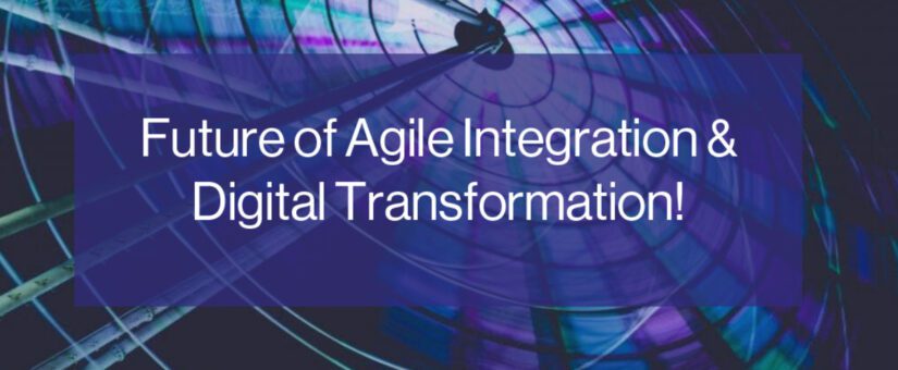 The Future of Agile Integration & Digital Transformation