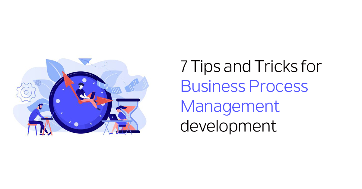 7 Tips and Tricks for Business Process Management Development | Sumerge