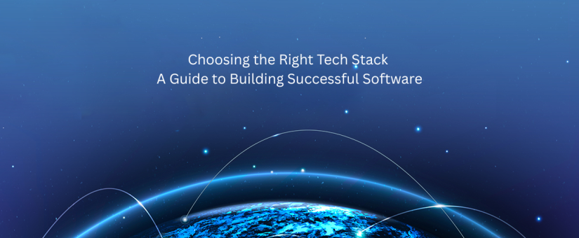 Choosing the Right Tech Stack: A Guide to Building Successful Software